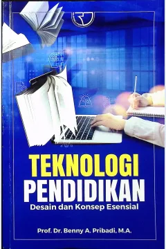 Cover Teknologi pendidikan :  dasain dan konsep esensial / Prof. Dr. Benny A. Pribadi, M.A.; editor, Monalisa