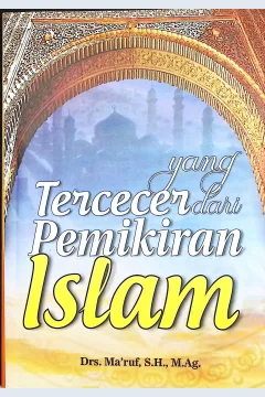 Cover Yang tercecer dari pemikiran islam / Drs. Ma'ruf S.H., M.ag.