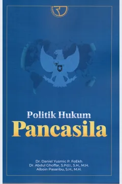 Cover Politik Hukum Pancasila / Dr. Daniel Yusmic P. FoEkh, Dr Abdul Ghoffar, S.Pd.I., S.H., M.H.,Alboin Pasaribu, S.H., M.H