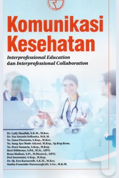 Cover Komunikasi Kesehatan :  Interprofessional Education dan Interprofessional Collaboration / Dr. Laily Hanifah,S.K.M., M.Kes., Dr. Nur Intania Sofianita, M.K.M., Ns. Lima Florensia, S.Kep.,M.Kes., Ns. Sang Ayu Made Adyani, M.Kep., Sp.Kep.Kom., Ns. Dora Samaria, S.Kep., M.Kep., Heri Wibisono, S.Pd., M.Si., AIFO., Rena Mailani, S.Ft., M.Biomet., AIFO., Dwi Suratmini, S.Kep.,M.Kep., Dr. Hj. Een Kurnaesih, S.K.M., M.Kes., Sintha Fransiske Simanungkalit, S.Gz., M.K.M.