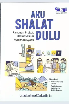 Cover Aku shalat dulu :  panduan praktis shalat sesuai madzhab syafi'i / Ustadz Ahmad Zarkasih, Lc.