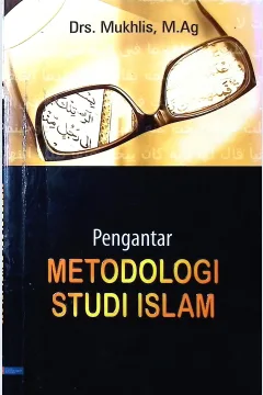 Cover Pengantar metologi studi islam / Drs Mukhlis, M.Ag.; editor Muhklis Muma Leon