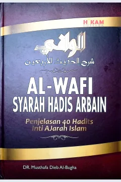 Cover Al-wafi syarah hadis arbain :  penjelasan 40 hadits inti ajaran islam / DR. Musthafa Dieb Al-Bugha.; editor, Abdul Bakir