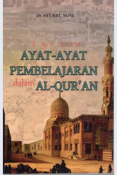 Cover Tafsir ayat-ayat pembelajaran dalam Al-Qur'an / Dr. Syukri, M.Pd.