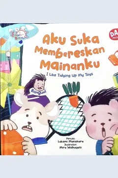 Cover Aku suka membereskan mainanku :  I like tidying up my toys / Laksmi Manohara; editor, Ana D Itsna Pebrina; penerjemah, Prisca Primasari , Valentine Yasyfa