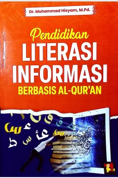 Cover Pendidikan literasi informasi berbasis al-Quran / Dr. Muhammad Hisyam, M.Pd.; editor, Muh. Addarunnafis, M.Pd.