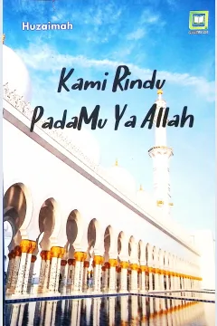 Cover Kami rindu padaMu ya Allah / Huzaimah; editor, Muhamad Suhardi, Randi Pratama Murikusuma; penyunting, Maulidi Arsih Umaroh Islamiah