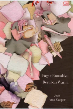 Cover Pagar rumahku berubah warna :  Puisi / Ama Gaspar