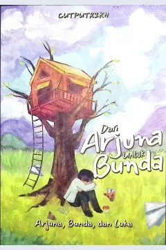 Cover Dari arjun untuk bunda / Cutputrikh;penyunting,Dessy Milania, Nara Lahmusi