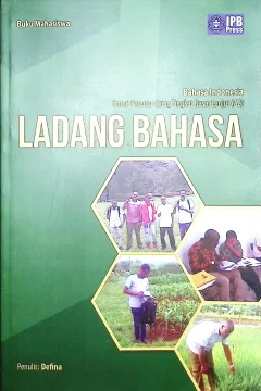 Cover Ladang bahasa :  Bahasa Indonesia untuk penutur asing tingkat dasar lanjut (A2) / buku pegangan mahasiswa / Defina; korektor, Dwi Murti Nastiti, Helda Astika Siregar