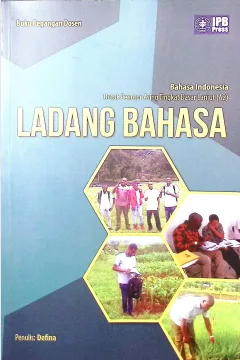 Cover Ladang bahasa :  Bahasa Indonesia untuk penutur asing tingkat dasar lanjut (A2) / buku pegangan dosen / Defina; korektor, Dwi Nastiti, Fitrisia Ratnasari