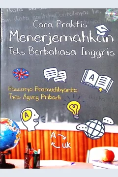 Cover Cara praktis menerjemahkan teks berbahasa Inggris / Hascaryo Pramudibyanto, Tyas Agung Pribadi; proofreader, Amira Dzatin Nabila