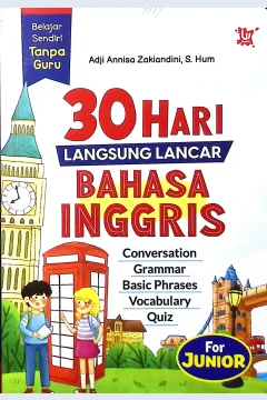 Cover 30 hari langsung lancar Bahasa Inggris for junior / Adji Annisa Zakiandini, S.Hum.; editor, Hayatun Nufus