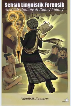 Cover Selisik linguistik forensik :  Menjadi bintang di ruang sidang / Niknik M. Kuntoro