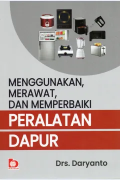 Cover Menggunakan, merawat dan memperbaiki peralatan dapur / Drs. Daryanto