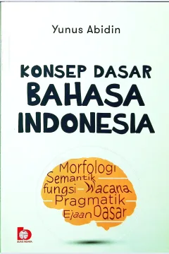 Cover Konsep dasar Bahasa Indonesia / Yunus Abidin; editor, Tarmizi