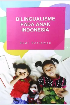 Cover Bilingualisme pada anak Indonesia / Budi Setiawan; penyunting bahasa, Dewi