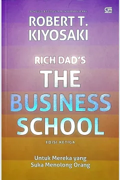 Cover Rich dad's the business school edisi ketiga :  for people who like helping people / Robert T. Kiyosaki; penerjemah, Paulus Herlambang, Pandam Kuntaswari