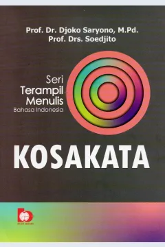 Cover Seri terampil menulis Bahasa Indonesia :  Kosakata / Prof. Dr. Djoko Saryono, M.Pd., Prof. Drs. Soedjito