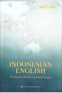 Cover Indonesian English :  a linguistic identity in a global tongue / Ignatius Tri Endarto; editor, Siti Nurhayati