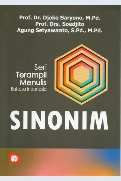 Cover Seri terampil menulis Bahasa Indonesia :  Sinonim / Prof. Dr. Djoko Saryono, M.Pd., Prof. Drs. Soedjito, Agung Setyawanto, S.Pd., M.Pd.
