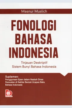 Cover Fonologi Bahasa Indonesia :  Tinjauan deskriptif sistem bunyi Bahasa Indonesia / Masnur Muslich