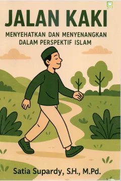 Cover Jalan kaki menyehatkan dan menyenangkan dalam perspektif Islam / Satia Supardy, S.H.M.Pd.