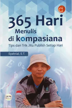 Cover Tiga ratus enam puluh lima hari menulis di Kompasiana :  Tips dan trik jitu publish setiap hari / Syahrial, S.T.
