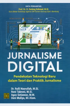 Cover Jurnalisme digital :  Pendekatan teknologi baru dalam teori dan praktik jurnalisme / Dr. Rulli Nasrullah, M.Si., Roni Tabroni, M.Si., Agus Setiawan, M.M., Deni Muliya, M.I. Kom.