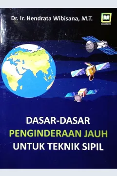 Cover Dasar-dasar penginderaan jauh untuk teknik sipil / Dr. Ir. Hendra Wibisana, M.T.; editor, Muhammad Suhardi, Randi Pratama Murtikusuma