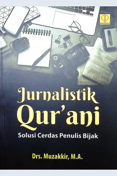Cover Jurnalistik Qur'ani :  solusi cerdas penulis bijak / Drs. Muzakkir, M.A.,