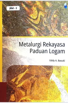 Cover Metalurgi rekayasa paduan logam jilid II / Eddy A. Basuki; editor, Rika Indrawati