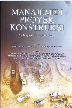 Cover Manajemen proyek konstruksi :  pembelajaran berbasis kasus proyek / Arief Setiawan Budi Nugroho, Yani Rahmawati, Tri Joko Wahyu Adi, Mohammad Arif Rohman, M. Agung Wibowo, Asri Nurdiana, Widi Hartono, Dewi Handayani, Tantri Nastiti Handayani; editor, Danang Parikesit, Djoko Legono,