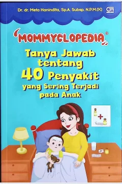 Cover Mommyclopedia :  tanya jawab tentang 40 penyakit yang sering terjadi pada anak / Dr. dr. Meta Hanindita, Sp.A. Subps. N.P.M (K); editor, Nadira Yasmin