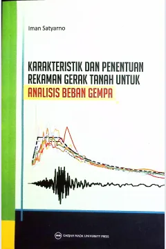 Cover Karakteristik dan penentuan rekaman gerakan tanah untuk analisis beban gempa / Iman Satyarno; penyunting bahasa, Ariana