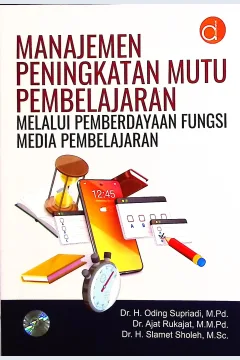Cover Manajemen penngkatan mutu pembelajaran melalui pemberdayaan fungsi media pembelajaran / H. Oding Supriyadi, Ajat Rukajat, H. Slamet Sholeh