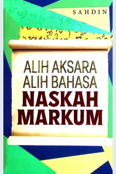 Cover Alih aksara alih bahasa naskah Markum / Sahdin; editor, Ahmad Nuralam, S.H., M.H., Aulia Rahman Adiputra, S.STP., M.A.P., Bunyamin, S.S., M.Hum