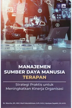 Cover Manajemen sumber daya manusia terapan :  Strategi praktis untuk meningkatkan kinerja organisasi / Dr. Warcito, SP., MM, Muh. Faturokhman, S.Pt, M.Si, Ayutyas Sayekti, S.E., M. Si.