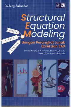 Cover Structural equation modeling dengan perangkat lunak exceel dan SAS :  Dalam ilmu gizi, kesehatan, ekonomi, bisnis, sosial, pertanian dan lain-lain / Dadang Sukandar