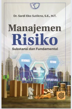 Cover Manajemen Risiko :  Substansi dan fundamental / Dr. Sardi Eko Sutikno, S.E., M.T.