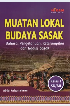 Cover Muatan lokal budaya Sasak :  Bahasa, Pengetahuan, keterampilan dan tradisi Sasak sesuai kurikulum Merdeka kelas 1 SD / MI / Abdul Azizurrahman