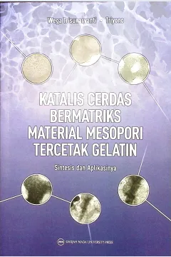 Cover Katalis cerdas bermatriks material mesopori tercetak gelatin :  sintesis dan apilkasinya / Wega Trisunaryati, Triyono; editor, Wega Trisunaryati