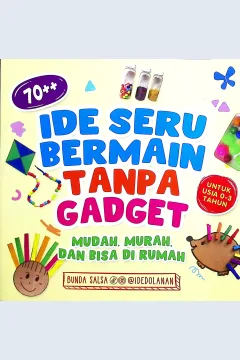 Cover 70 ++ ide seru bermain tanpa gadget :  mudah, murah, dan bisa di rumah / Bunda Salsa; penyunting, Linggar Swastika