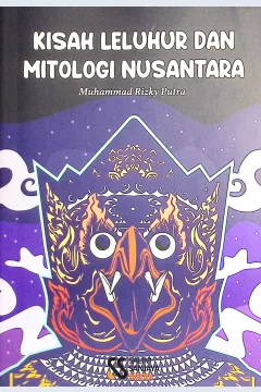 Cover Kisah leluhur dan mitologi nusantara / Muhammad Rizky Putra; editor, Rifan Binar Nusantara