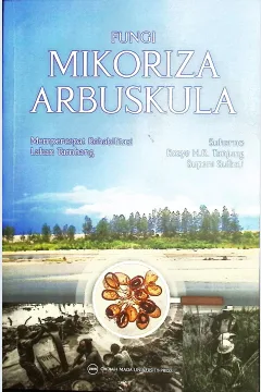 Cover Fungsi mikoriza arbuskula :  mempercepat rehabilitasi lahan tambang / Suharno, Rosye H.R. Tanjung, Supeni Sufaati; penyunting, Alfiansari