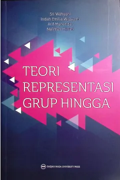 Cover Teori representasi grup hingga / Sri Wahyuni, Indah Emilia Wijayanti, Arif Munandar, Na'imah Hijriati; editor bahasa, Elis