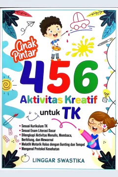 Cover Anak pintar 456 aktivitas kreatif untuk TK / Linggar Swastika; penyunting, Irwan Rouf