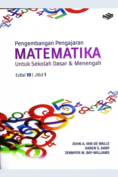 Cover Pengembangan pengajaran matematika :  untuk sekolah dasar dan menengah edisi kesepuluh jilid 1 / John A. Van de Walle, Karen S. Karp, Jenifer M. Bay-Williams; alih bahasa, Vera Maya Santi, S.Si., M.Si; editor, Ade M. Drajat