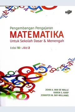 Cover Pengembangan pengajaran matematika : untuk sekolah dasar dan menengah edisi kesepuluh jilid 2 :  untuk sekolah dasar dan menengah edisi kesepuluh jilid 1 / John A. Van de Walle, Karen S. Karp, Jenifer M. Bay-Williams; alih bahasa, Vera Maya Santi, S.Si., M.Si; editor, Ade M. Drajat