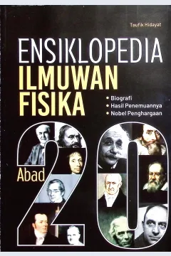 Cover Ensiklopedi ilmuwan fisika abad 20 / Taufik Hidayat; editor, Th. Arie Prabawati